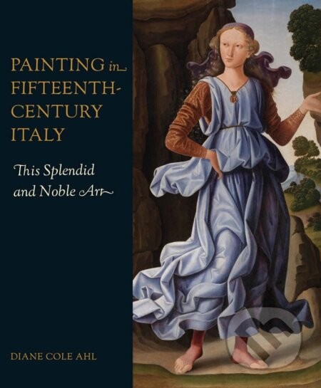 Painting in Fifteenth-Century Italy - Diane Cole Ahl