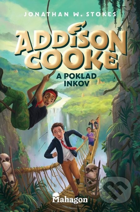 Addison Cooke a poklad Inkov - Jonathan W. Stokes