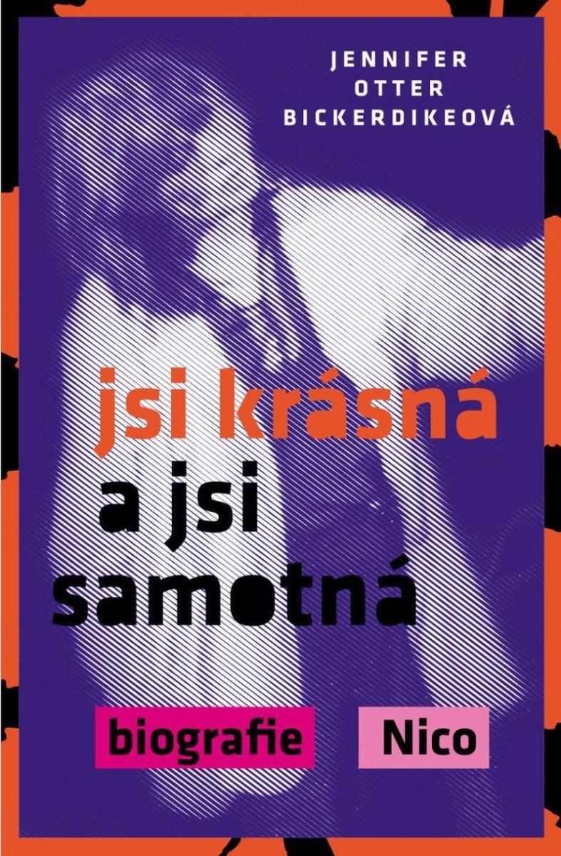 Jsi krásná a jsi samotná : biografie Nico - Bickerdikeová Jennifer Otter