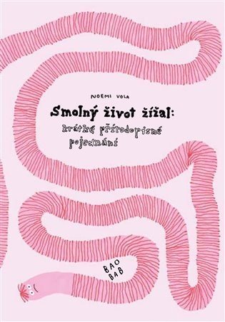 Smolný život žížal - krátké přírodopisné pojednání - Noemi Vola