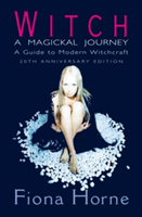 Witch: a Magickal Journey - A Guide to Modern Witchcraft (Horne Fiona)(Paperback / softback)