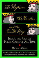 The Professor, the Banker, and the Suicide King: Inside the Richest Poker Game of All Time (Craig Michael)(Paperback)