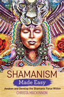 Shamanism Made Easy - Awaken and Develop the Shamanic Force Within (Mackinnon Christa)(Paperback / softback)