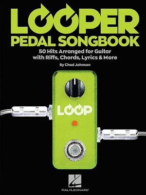 Looper Pedal Songbook: 50 Hits Arranged for Guitar with Riffs, Chords, Lyrics & More (Hal Leonard Corp)(Paperback)