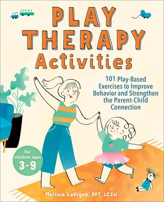 Play Therapy Activities: 101 Play-Based Exercises to Improve Behavior and Strengthen the Parent-Child Connection (LaVigne Melissa)(Paperback)