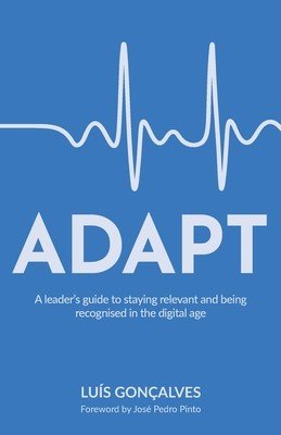 Adapt: A leader's guide to staying relevant and being recognised in the digital age (Gonalves Lus)(Paperback)