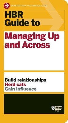 HBR Guide to Managing Up and Across (HBR Guide Series) (Review Harvard Business)(Paperback)