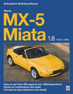 Mazda MX-5 Miata 1.8 1993 to 1999 Enthusiast's Workshop Manual: Easy to Use! Over 350 Pages & Over 1600 Illustrations! (Grainger Rod)(Paperback)