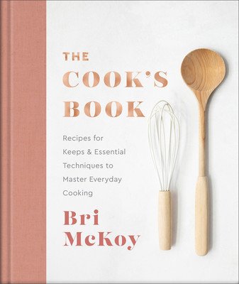 The Cook's Book: Recipes for Keeps & Essential Techniques to Master Everyday Cooking (McKoy Bri)(Pevná vazba)