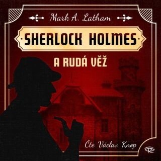 Sherlock Holmes a Rudá věž - Mark A. Latham - audiokniha