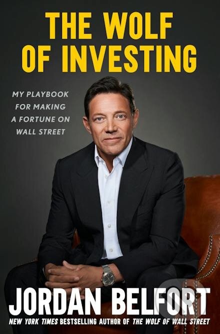 The Wolf of Investing: My Playbook for Making a Fortune on Wall Street - Jordan Belfort