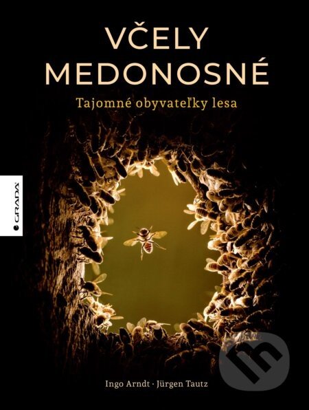 Včely medonosné a ich tajomný život v lese - Ingo Arndt, Jürgen Tautz