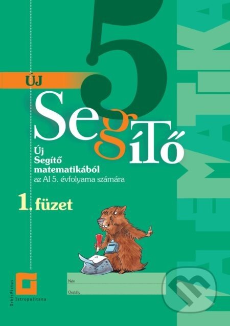 Új 5 Segítő matematikából az Al 5. évfolyama számára - 1. füzet - Iveta Kohanová, Martina Totkovičová