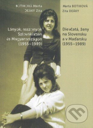 Dievčatá, ženy na Slovensku a v Maďarsku (1955-1989) - Marta Botiková