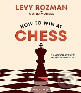 How to Win At Chess - Levy Rozman