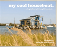 My Cool Houseboat: An Inspirational Guide to Stylish Houseboats (Field-Lewis Jane)(Pevná vazba)