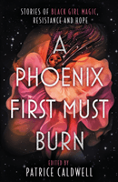 Phoenix First Must Burn - Stories of Black Girl Magic, Resistance and Hope (Caldwell Patrice)(Paperback / softback)