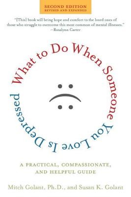 What to Do When Someone You Love Is Depressed: A Practical, Compassionate, and Helpful Guide (Golant Susan K.)(Paperback)