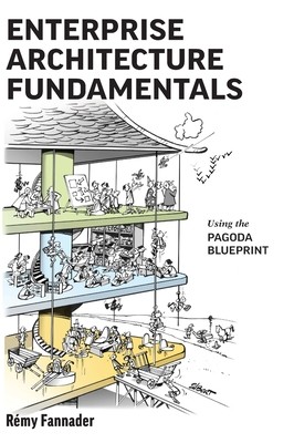 Enterprise Architecture Fundamentals: Using the Pagoda Blueprint (Fannader Rmy)(Pevná vazba)