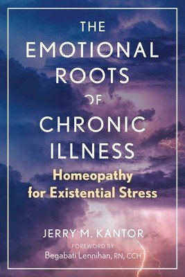 The Emotional Roots of Chronic Illness: Homeopathy for Existential Stress (Kantor Jerry M.)(Paperback)