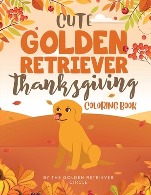 Cute Golden Retriever Thanksgiving Coloring Book (Circle The Golden Retriever)(Paperback)