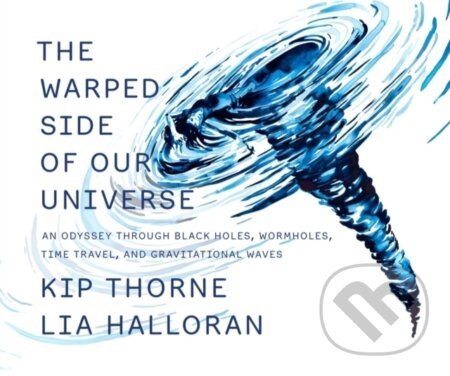 The Warped Side of Our Universe - Kip Thorne, Lia Halloran (ilustrátor)