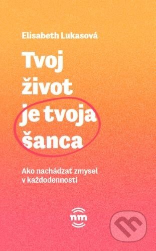 Tvoj život je tvoja šanca - Elisabeth Lukas