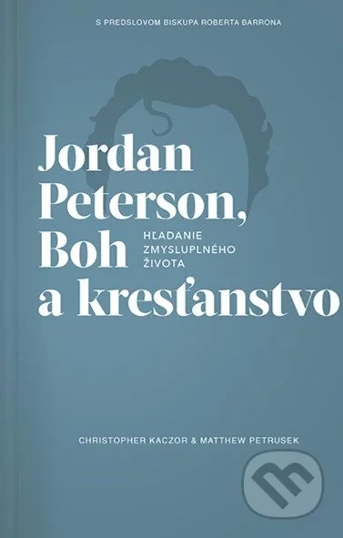 Jordan Peterson, Boh a kresťanstvo - Christopfer Kaczor, Matthew R. Petrusek