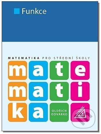 Matematika pro SŠ - Funkce - Oldřich Odvárko