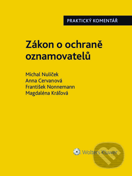 Zákon o ochraně oznamovatelů (171/2023 Sb.). Praktický komentář - Michal Nulíček, Anna Cervanová, František Nonnemann