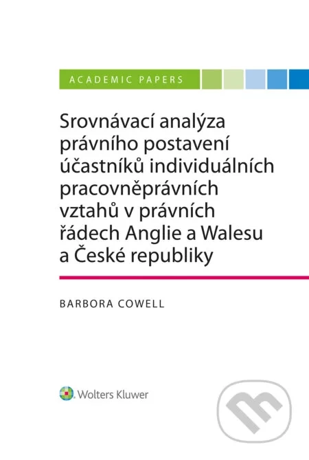 Srovnávací analýza právního postavení účastníků individuálních pracovněprávních vztahů v právních řádech Anglie a Walesu a České republiky - Barbora Cowell