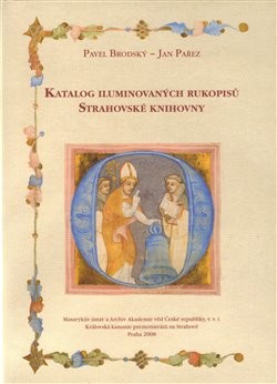 Katalog iluminovaných rukopisů Strahovské knihovny - Pavel Brodský, Jan Pařez