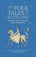 The Folk Tales of Scotland: The Well at the World's End and Other Stories (Montgomerie William)(Pevná vazba)