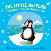 Little Helpers: Penny Helps Protect the Polar Ice Caps - (a climate-conscious children's book) (Culliford Claire)(Paperback / softback)