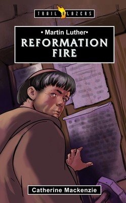 Martin Luther: Reformation Fire (MacKenzie Catherine)(Paperback)