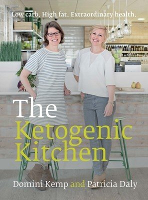 The Ketogenic Kitchen: Low Carb. High Fat. Extraordinary Health. (Kemp Domini)(Paperback)