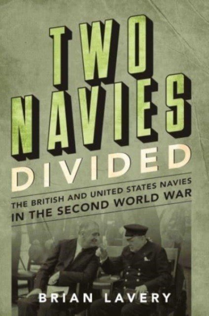 Two Navies Divided - The British and United States Navies in the Second World War (Lavery Brian)(Pevná vazba)