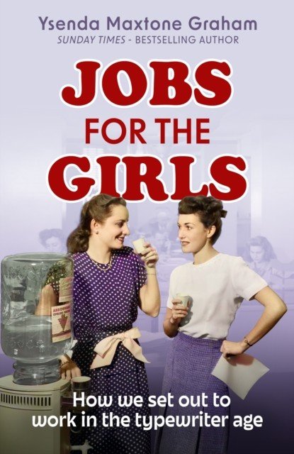Jobs for the Girls - How We Set Out to Work in the Typewriter Age (Maxtone Graham Ysenda)(Pevná vazba)