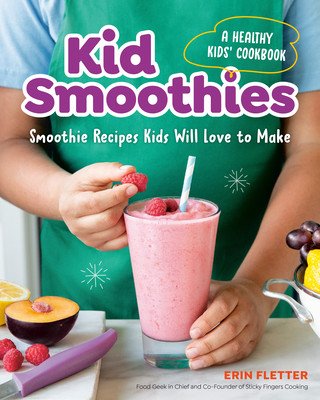 Kid Smoothies: A Healthy Kids' Cookbook: Smoothie Recipes Kids Will Love to Make (Fletter Erin)(Paperback)