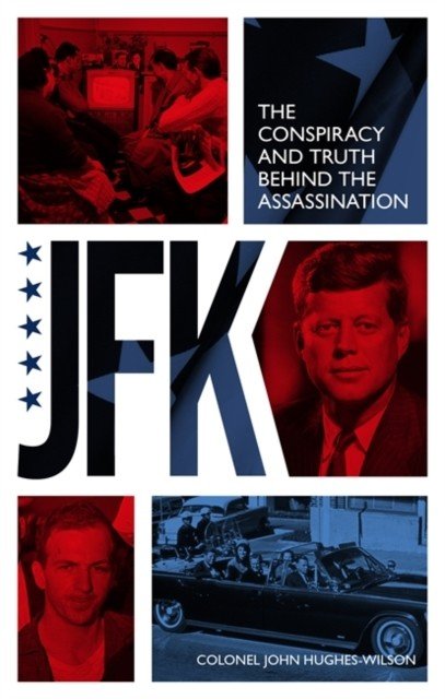 JFK - The Conspiracy and Truth Behind the Assassination (Hughes-Wilson John)(Paperback / softback)