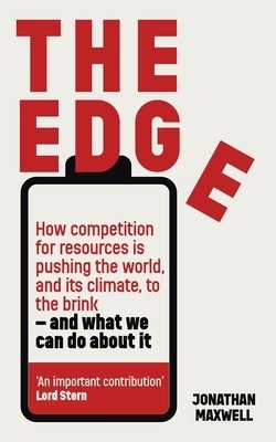 The Edge: How Competition for Resources Is Pushing the World, and Its Climate, to the Brink - And What We Can Do about It (Maxwell Jonathan)(Pevná vazba)