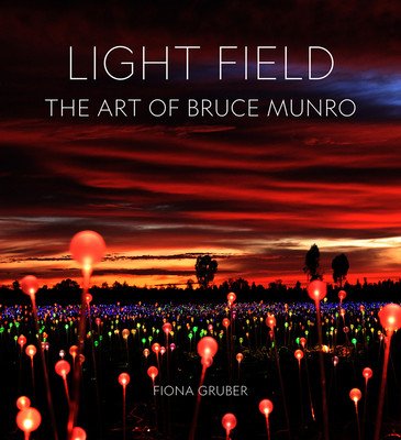 Light Field: The Art of Bruce Munro (Gruber Fiona)(Pevná vazba)