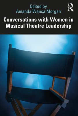 Conversations with Women in Musical Theatre Leadership (Morgan Amanda Wansa)(Paperback)