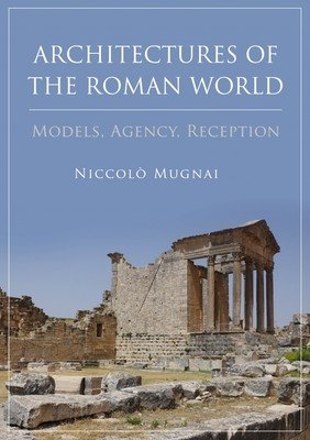 Architectures of the Roman World: Models, Agency, Reception (Mugnai Niccol)(Paperback)