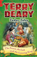 Tudor Tales: The Prince, the Cook and the Cunning King (Deary Terry)(Paperback / softback)