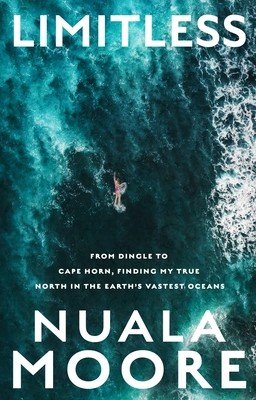 Limitless: From Dingle to Cape Horn, Finding My True North in the Earth's Vastest Oceans (Moore Nuala)(Paperback)