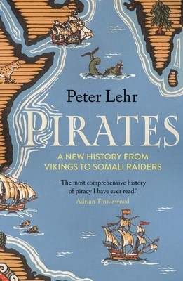 Pirates: A New History, from Vikings to Somali Raiders (Lehr Peter)(Paperback)