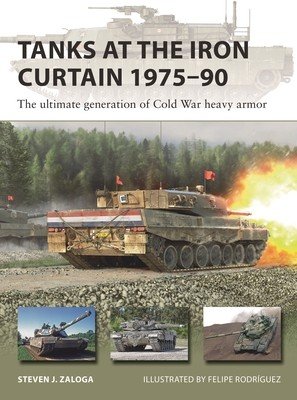 Tanks at the Iron Curtain 1975-90: The Ultimate Generation of Cold War Heavy Armor (Zaloga Steven J.)(Paperback)