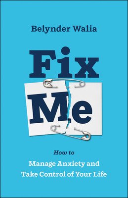 Fix Me: How to Manage Anxiety and Take Control of Your Life (Walia Belynder)(Paperback)