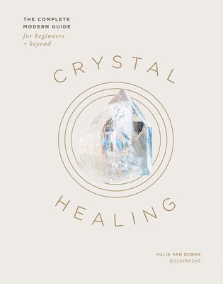 Crystal Healing: The Complete Modern Guide for Beginners and Beyond (Van Doren Yulia)(Pevná vazba)